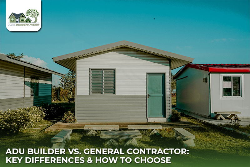 ADU Builder vs. General Contractor: Key Differences & How to Choose