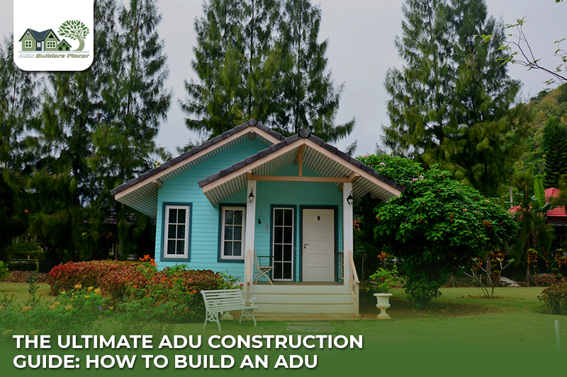 The Ultimate ADU Construction Guide: How to Build an ADU