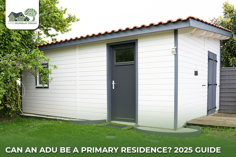 Can an ADU Be a Primary Residence? 2025 Guide​